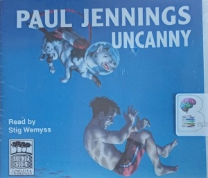 Uncanny written by Paul Jennings performed by Stig Wemyss on Audio CD (Unabridged)